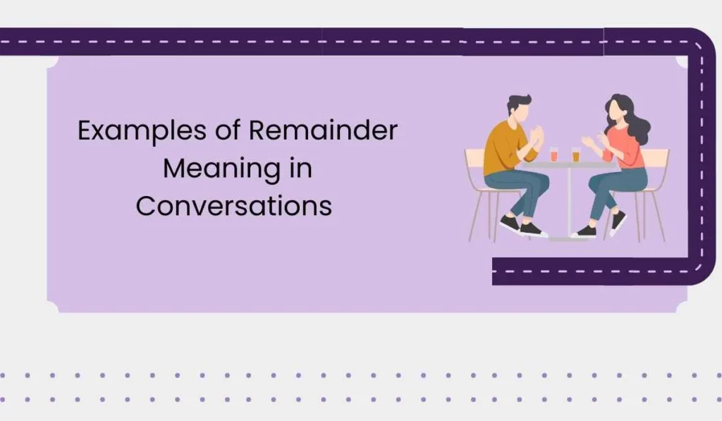 Examples of Remainder Meaning in Conversations