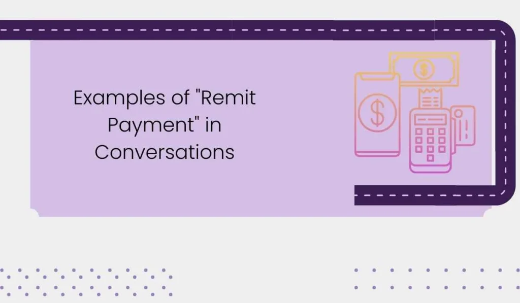 Examples of "Remit Payment" in Conversations