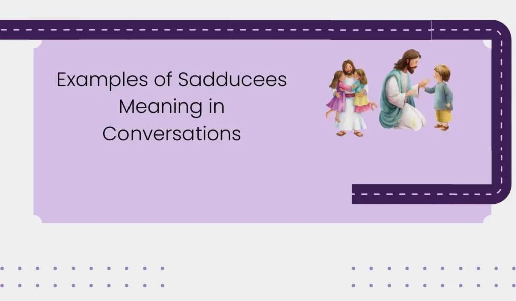  Examples of Sadducees Meaning in Conversations