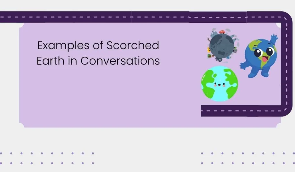 Examples of Scorched Earth in Conversations