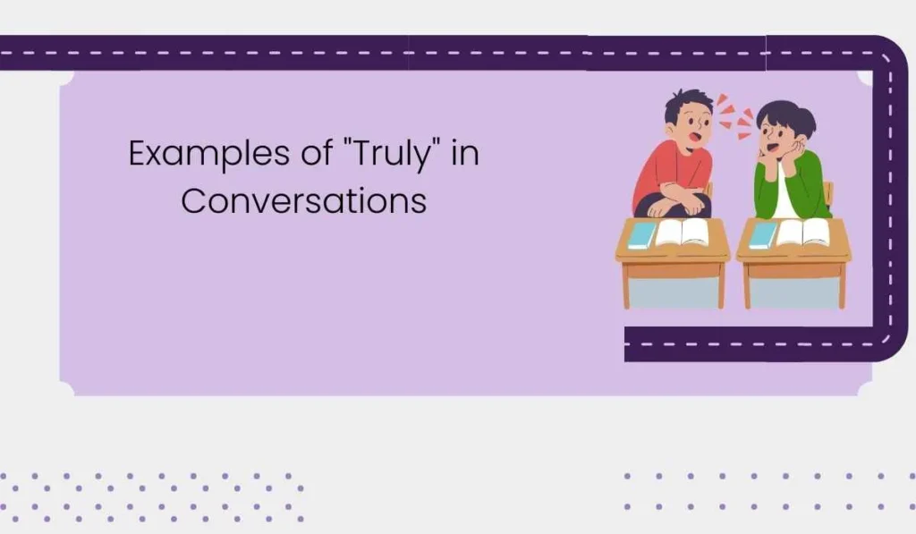 Examples of "Truly" in Conversations