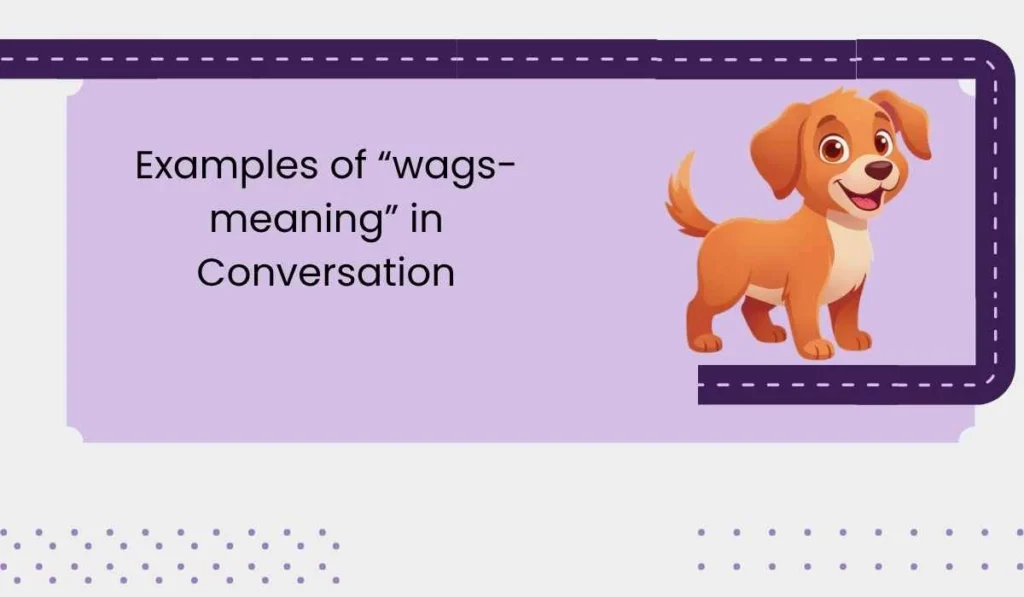 Examples of “wags-meaning” in Conversations