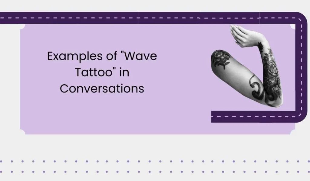 Examples of "Wave Tattoo" in Conversations