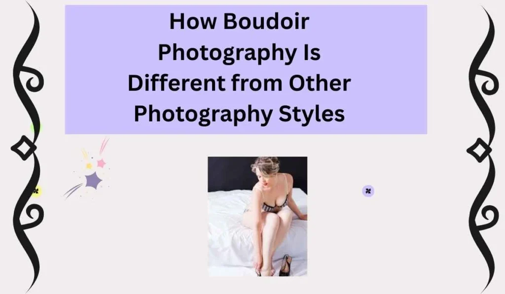 How Boudoir Photography Is Different from Other Photography Styles
