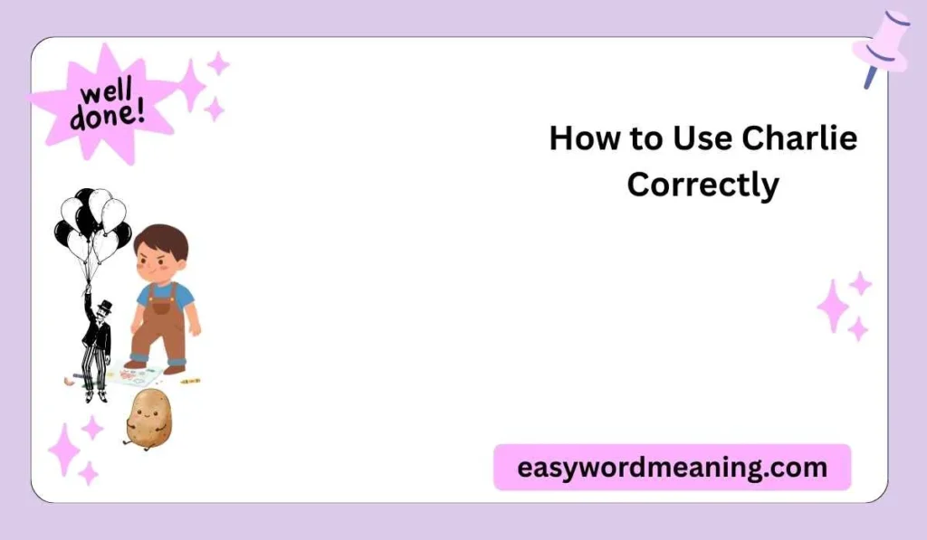 How to Use Charlie Correctly