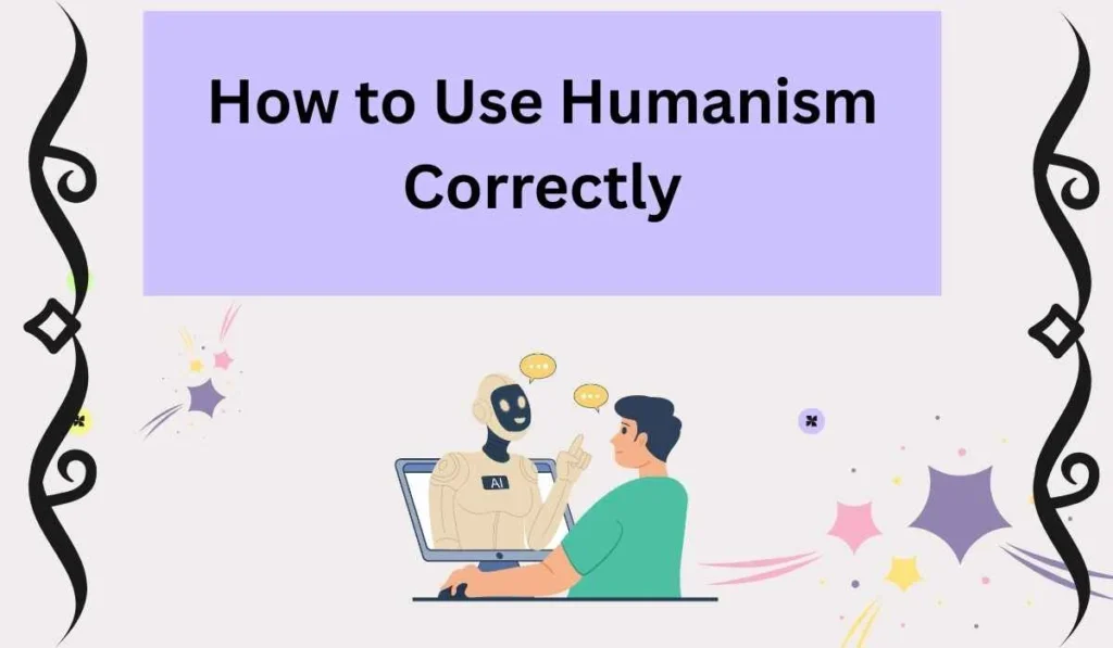 How to Use Humanism Correctly