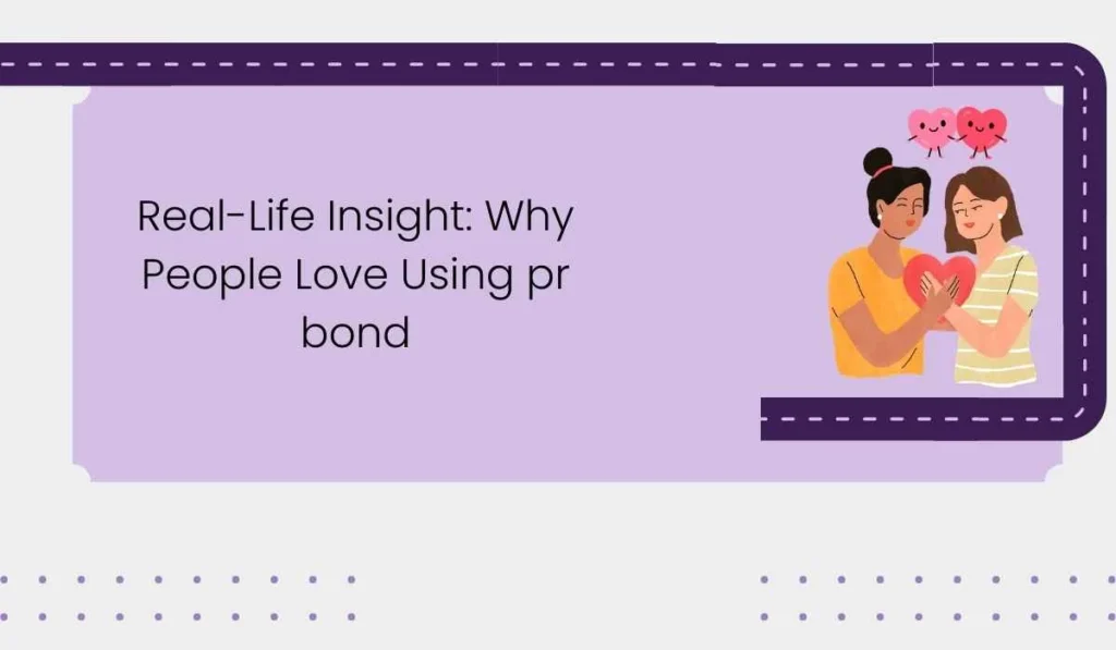 Real-Life Insight: Why People Love Using pr bond
