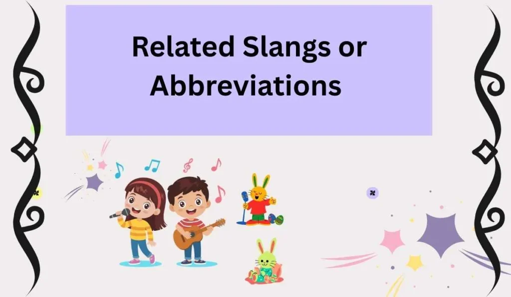 Related Slangs or Abbreviations 