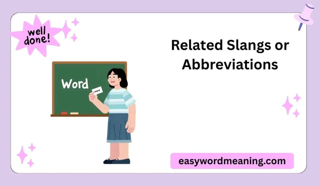 Related Slangs or Abbreviations