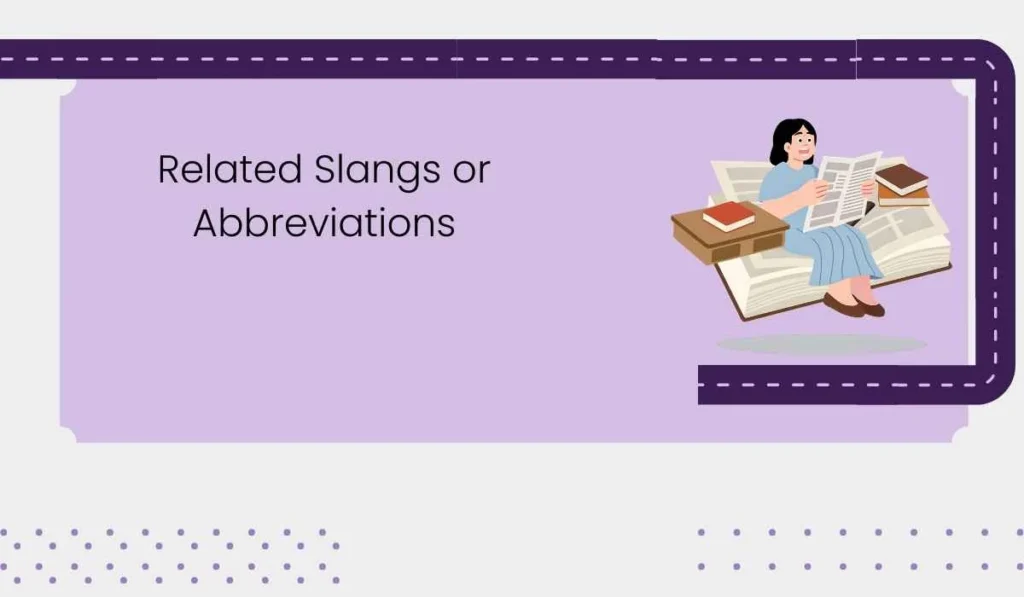 Related Slangs or Abbreviations
