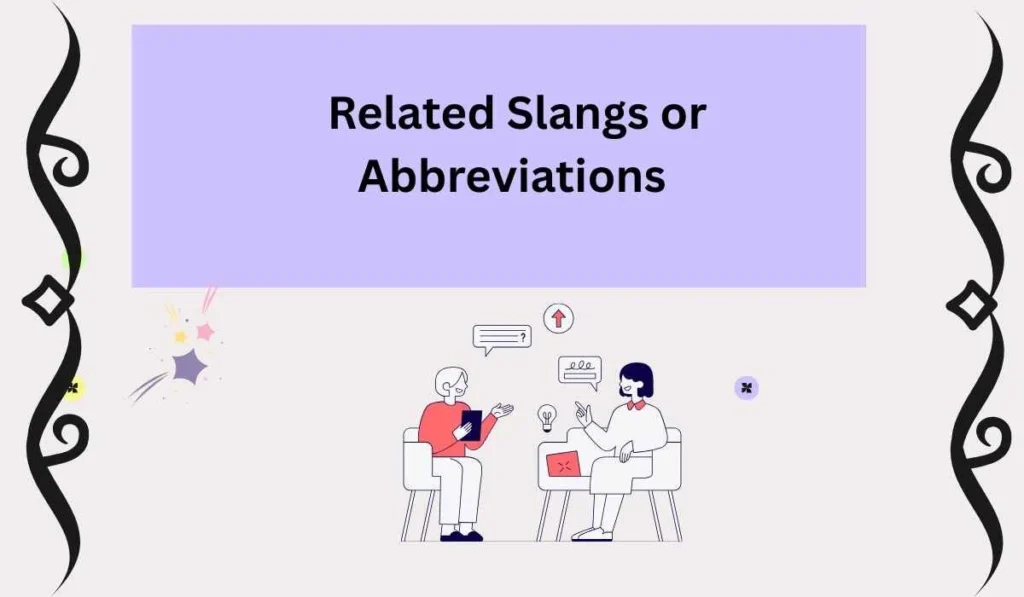 Related Slangs or Abbreviations 