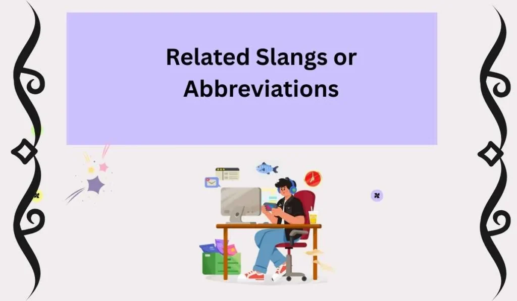 Related Slangs or Abbreviations