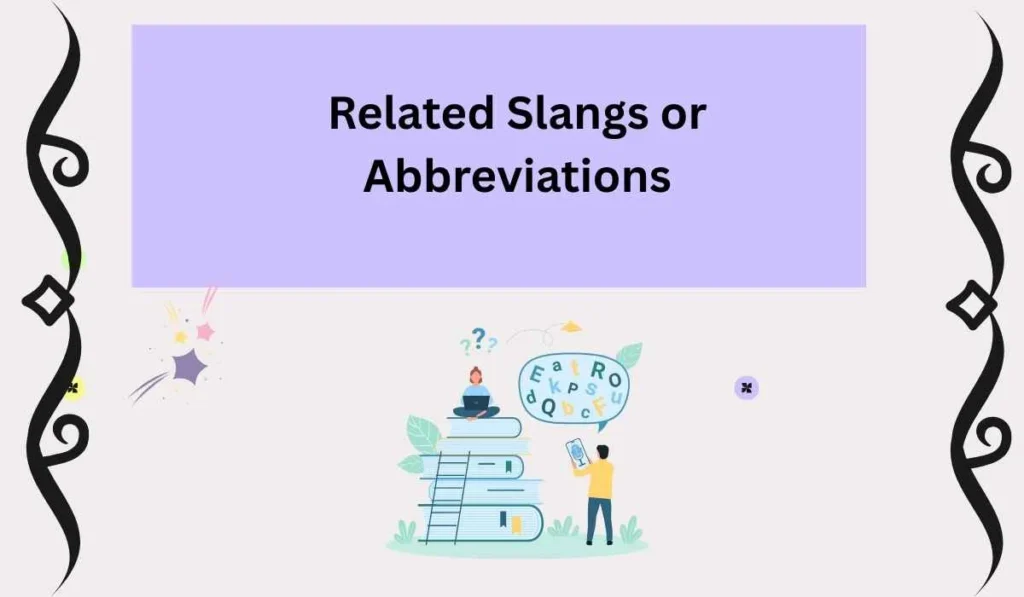 Related Slangs or Abbreviations