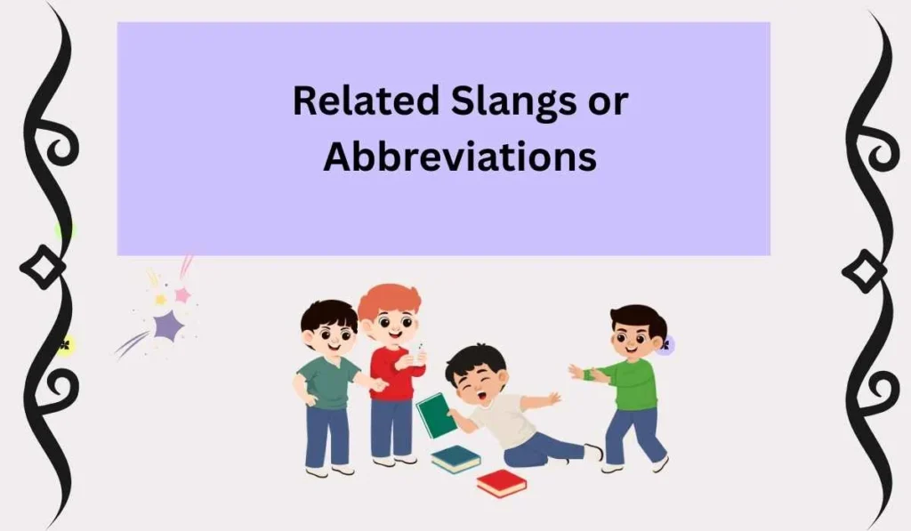 Related Slangs or Abbreviations