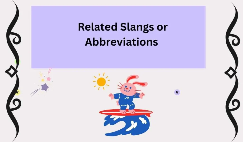 Related Slangs or Abbreviations 