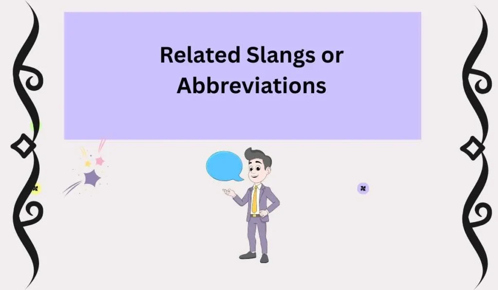Related Slangs or Abbreviations