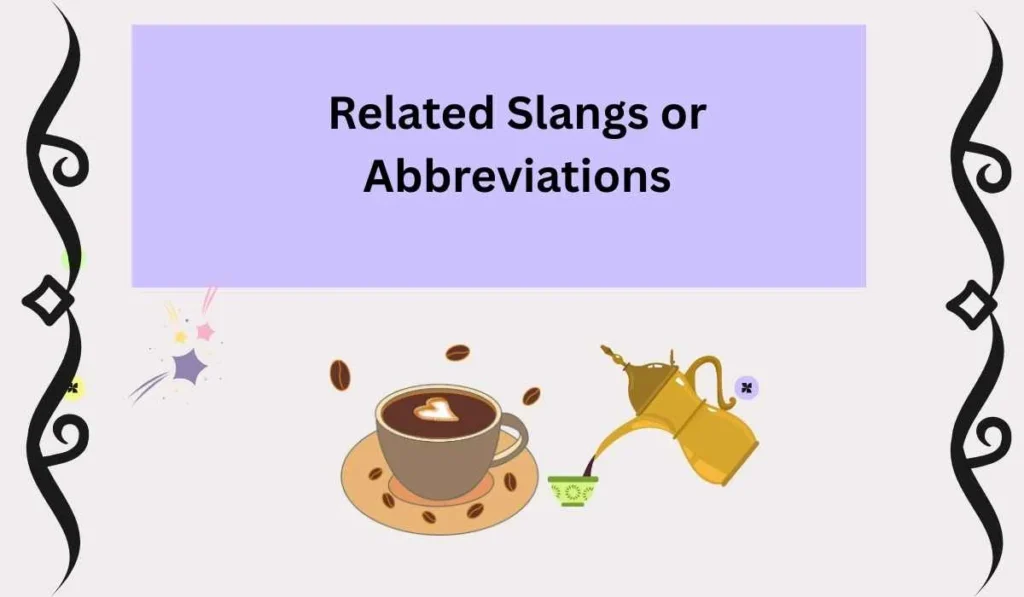 Related Slangs or Abbreviations