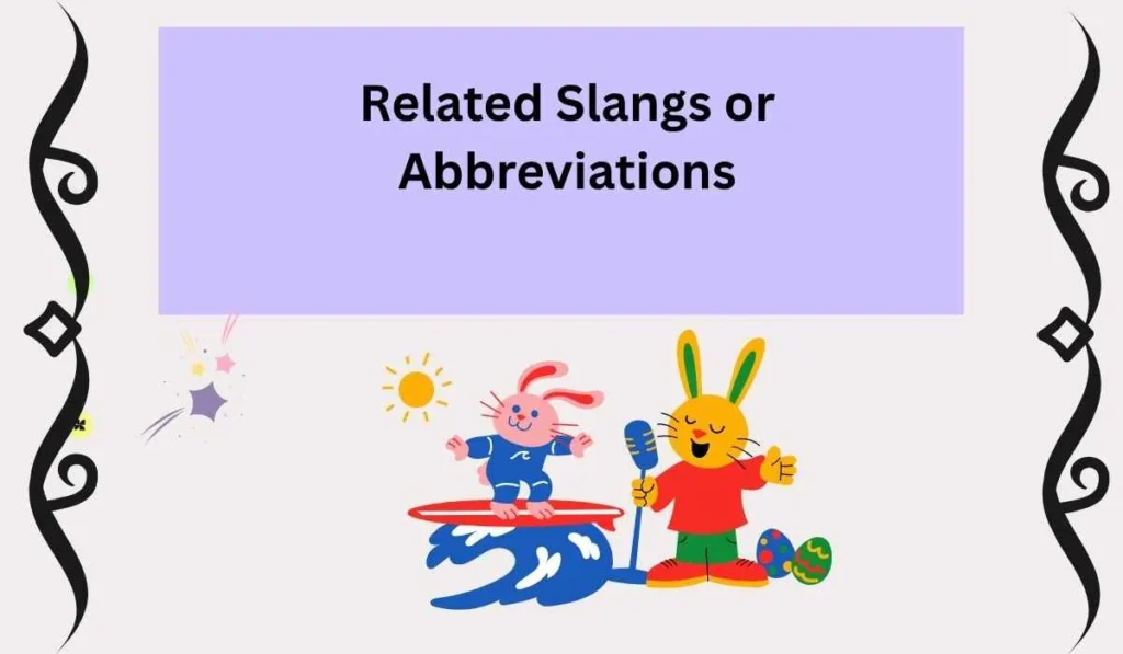  Related Slangs or Abbreviations