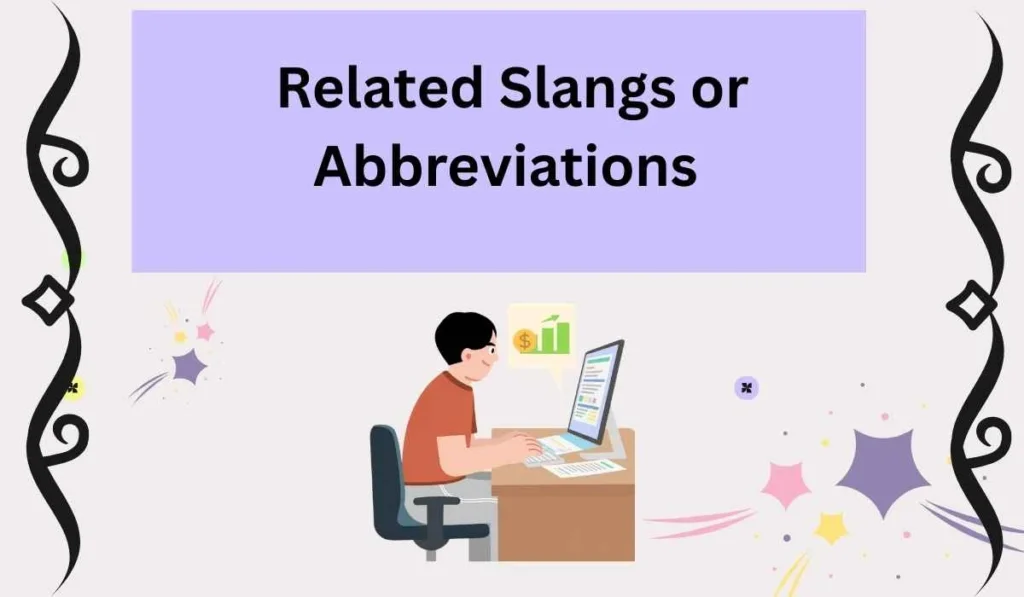 Related Slangs or Abbreviations 