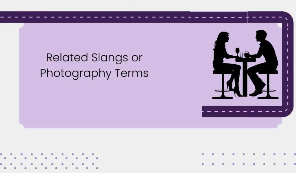 Related Slangs or Photography Terms