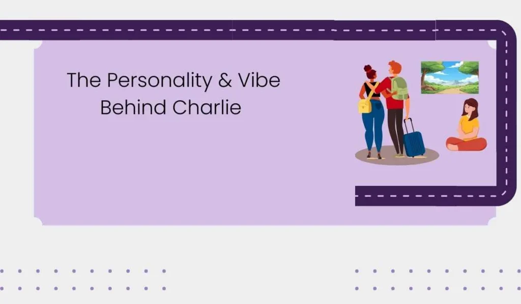 The Personality & Vibe Behind Charlie 