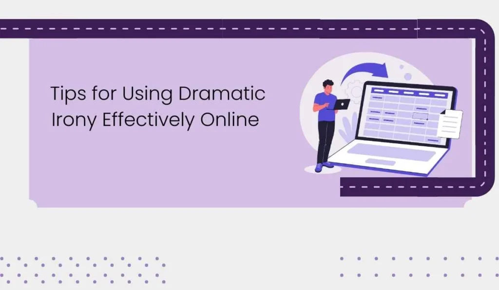 Tips for Using Dramatic Irony Effectively Online