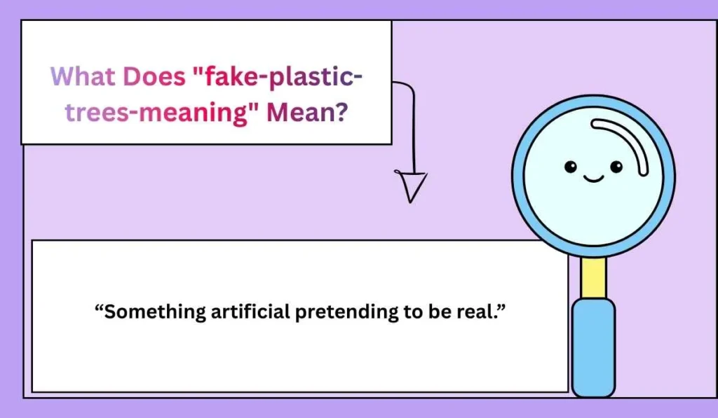 What Does "fake-plastic-trees-meaning" Mean?