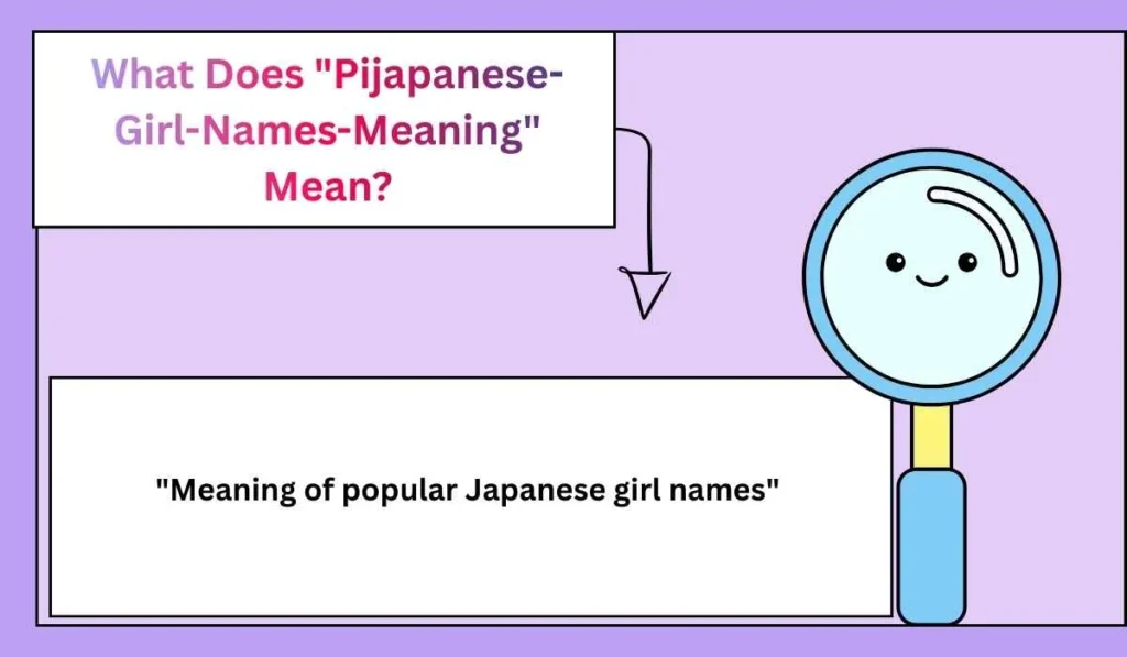 What Does "Pijapanese-Girl-Names-Meaning" Mean?