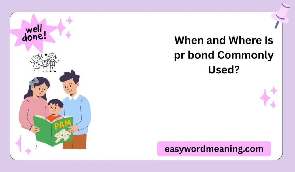 When and Where Is pr bond Commonly Used?