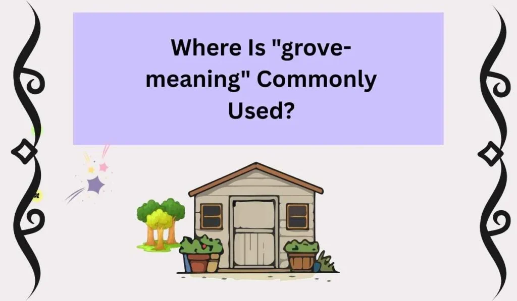 Where Is "grove-meaning" Commonly Used?