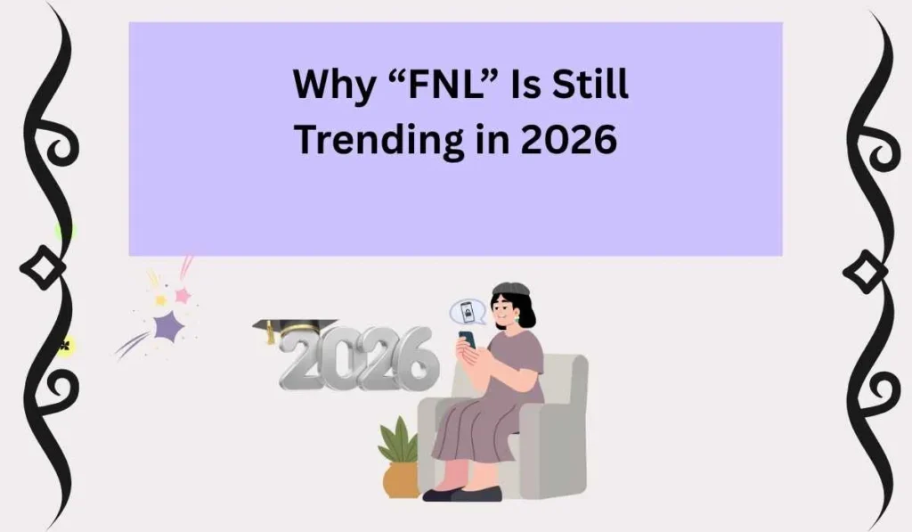 Why “FNL” Is Still Trending in 2026 