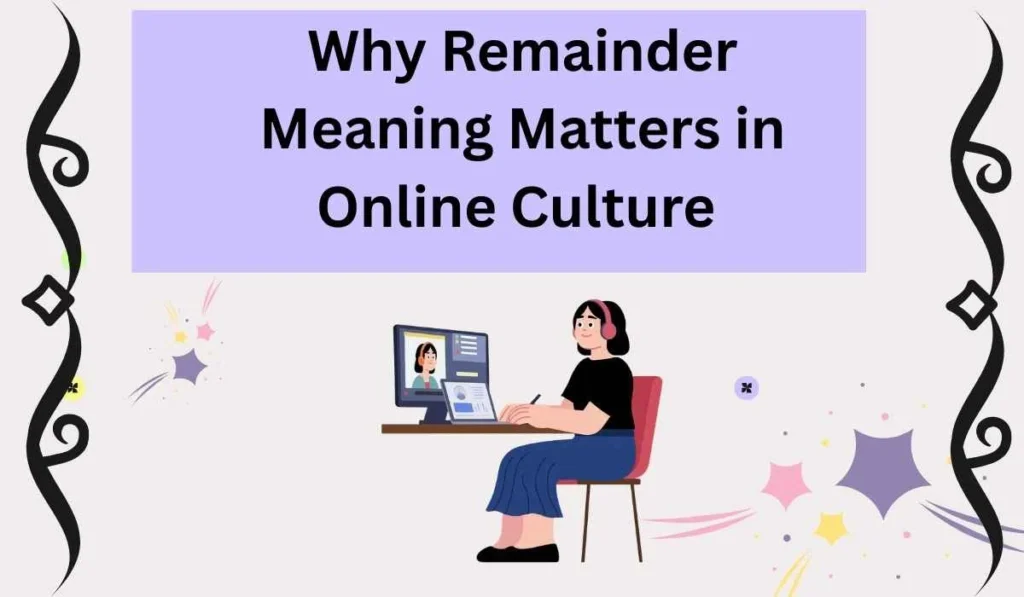 Why Remainder Meaning Matters in Online Culture