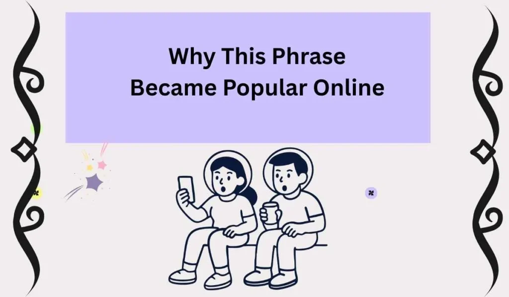 Why This Phrase Became Popular Online