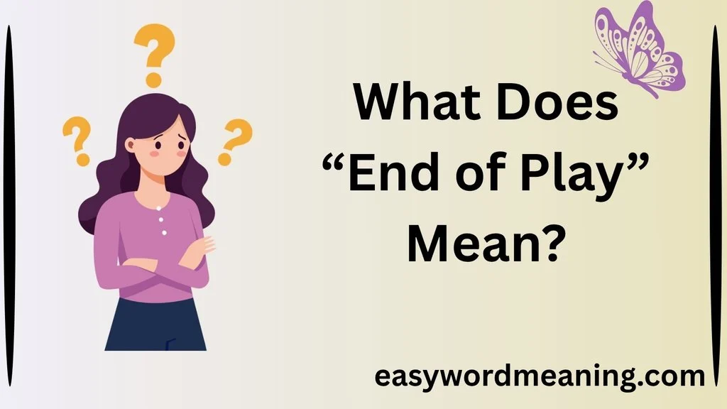 What Does “End of Play” Mean?
