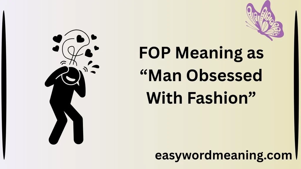 FOP Meaning as “Man Obsessed With Fashion”