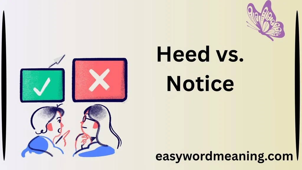 Heed vs. Notice