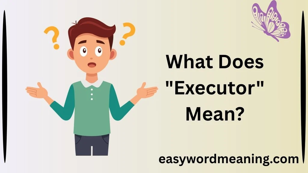 What Does "Executor" Mean?
